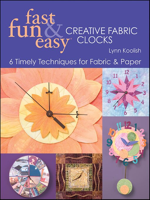 Title details for Fast, Fun & Easy Creative Fabric Clocks by Lynn Koolish - Available